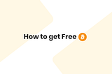 3 Quick Ways to Pick Up Free Bitcoin