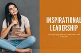 Why Inspirational Leadership Outperforms Motivational Leaders