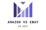 Amazon vs Ebay In 2022