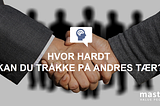 HVOR HARDT KAN DU TRÅKKE PÅ ANDRES TÆR?