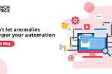 Don’t let anomalies hamper your automation