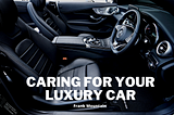 Caring for Your Luxury Car | Frank Mountain | Cars