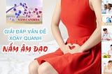 Tìm hiểu nguyên nhân và cách điều trị nấm âm đạo | Bác sĩ tư vấn
