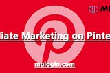 Why Choose Pinterest for Affiliate Marketing?