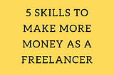 5 Skills To Make More Money as a Freelancer — ViFree