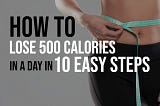 How to Lose 500 Calories in a Day in 10 Easy Steps