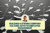Building A Strong Company Culture: Keys To Employee Engagement — Dean Masalta