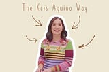 The Kris Aquino Way