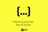 Mastering Javascript Spread Syntax