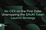 No CEX on the First Date: Unwrapping the $AUKI Token Launch Strategy