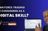 Is Forex Trading a Digital Skill? Here Is What You Need 2 Know (II)