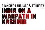Changing Language and Ethnicity: India on a Warpath in Kashmir