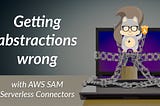 Getting abstractions wrong with AWS SAM Serverless Connectors