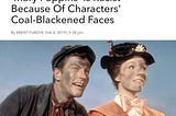 Yes, Mary Poppins is racist, but not because of “coal-blackened faces”