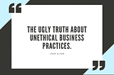 The Ugly Truth About Unethical Business Practices