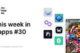 This week in Dapps: Ep.30
