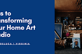 Tips to Transforming Your Home Art Studio | Doug DeLuca, Virginia | Home Design