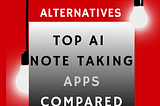 NotebookLM Alternatives- Top AI Note Taking Apps Compared