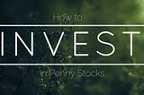 How to Invest in Penny Stocks