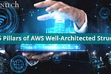 Top 5 Pillars of AWS Well-Architected Structure