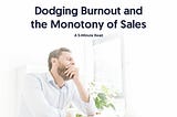 Dodging Burnout and the Monotony of Sales