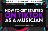 How to Get Started on TikTok As A Musician