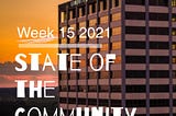 Week 15 2021 | The State of the Community