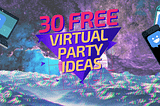30 Totally Free Virtual Party Ideas 2020 (+ Tools & Downloads Galore!)