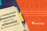 ¿Qué instituciones financieras quieren los millennials en América Latina?