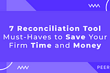 7 Reconciliation Tool Must-Haves to Save Your Firm Time and Money