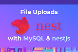 Handling File Uploads with NestJS and MySQL