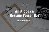 What Does a Resume Parser Do?