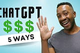 5 Ways to Make Money with ChatGPT