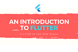 An introduction to Flutter