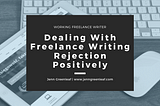 Dealing With Freelance Writing Rejection Positively