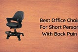 11 Best Office Chair For Short Person With Back Pain 2021