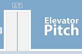 The Elevator Pitch — how to create an elevator pitch to get investor attention