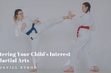Fostering Your Child’s Interest in Martial Arts