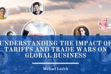 Understanding the Impact of Tariffs and Trade Wars on Global Business