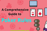 A Comprehensive Guide to Poker Rules — How to Play and Win