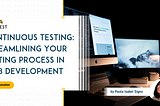 Continuous Testing: Streamlining Your Testing Process in Web Development | Agilitest blog