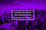 Successfully Selling Used Metalworking Equipment in Illinois