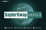 Excited about Kepler Swap(DEFI 2.0) ? Here’s all you need to know about it