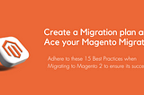 Adhere to these 15 Best Practices When Planning for Magento 2 Upgradation