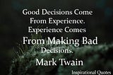 GOOD DECISIONS COME FROM INSPIRATIONAL QUOTES