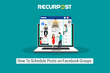 How To Schedule Posts on Facebook Groups — RecurPost