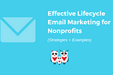 Effective Lifecycle Email Marketing for Nonprofits