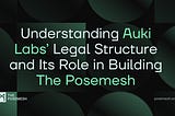Understanding Auki Labs’ Legal Structure and Its Role in Building The Posemesh