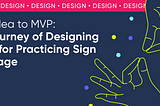 From Idea to MVP — The Journey of Designing a Tool for Practicing Sign Language