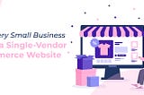 Why Small Businesses Need a Single-Vendor Website in 2025